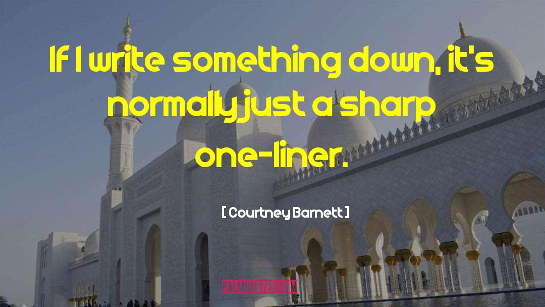 Courtney Barnett Quotes: If I write something down,