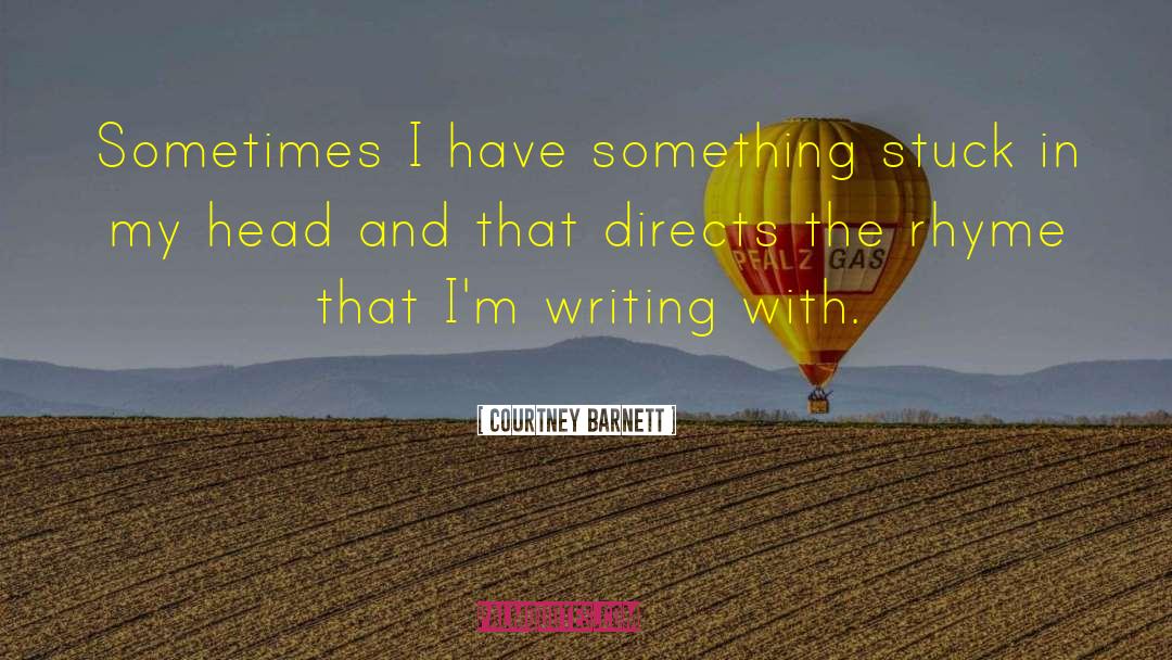 Courtney Barnett Quotes: Sometimes I have something stuck