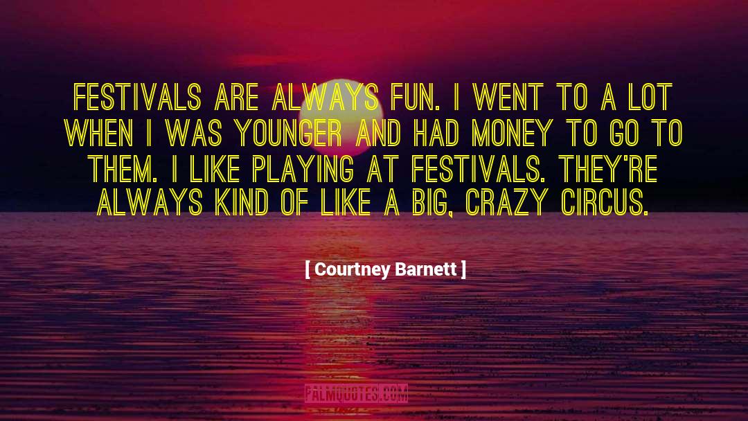 Courtney Barnett Quotes: Festivals are always fun. I