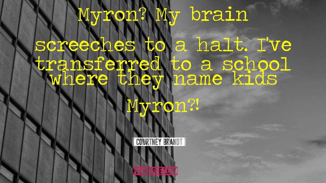 Courtney Brandt Quotes: Myron? My brain screeches to