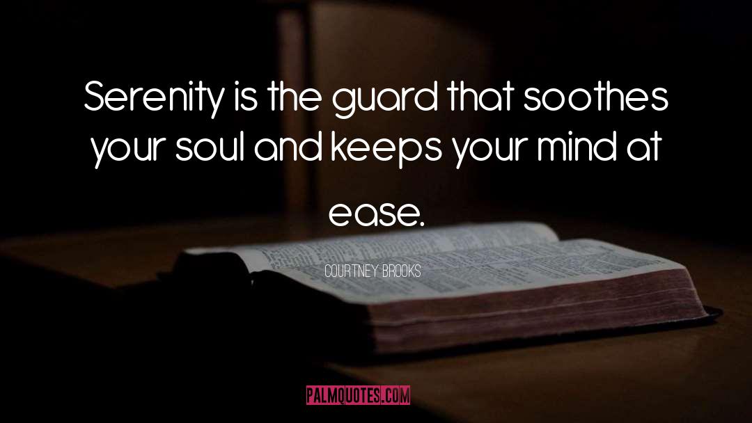 Courtney Brooks Quotes: Serenity is the guard that