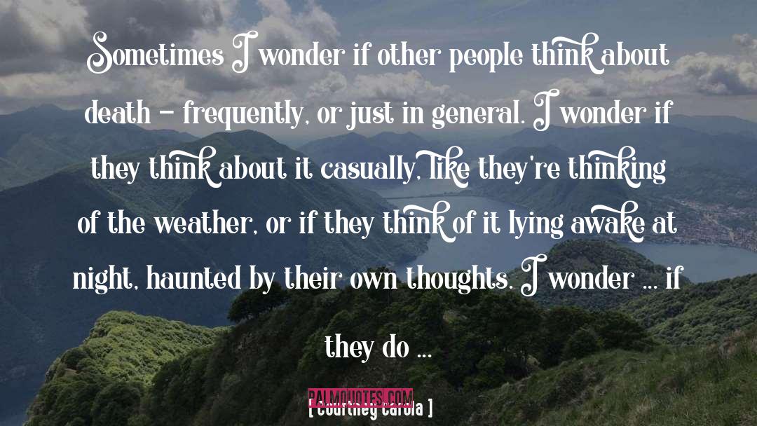 Courtney Carola Quotes: Sometimes I wonder if other