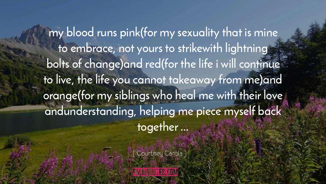 Courtney Carola Quotes: my blood runs pink<br />(for