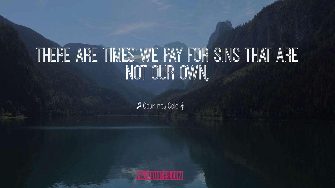 Courtney Cole Quotes: There are times we pay