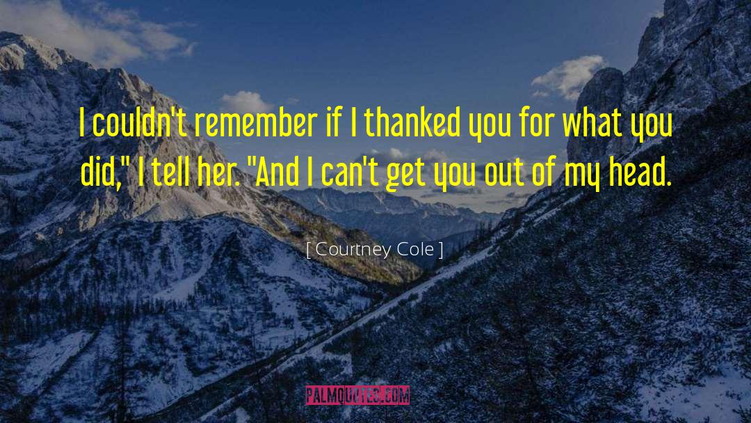 Courtney Cole Quotes: I couldn't remember if I