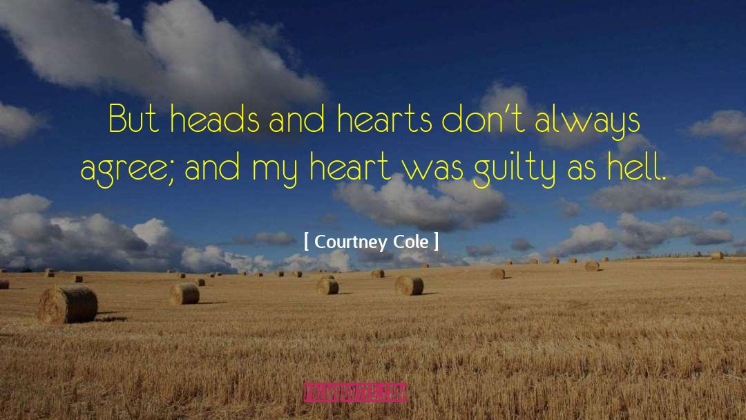 Courtney Cole Quotes: But heads and hearts don't