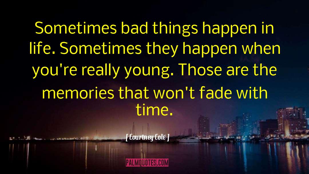 Courtney Cole Quotes: Sometimes bad things happen in