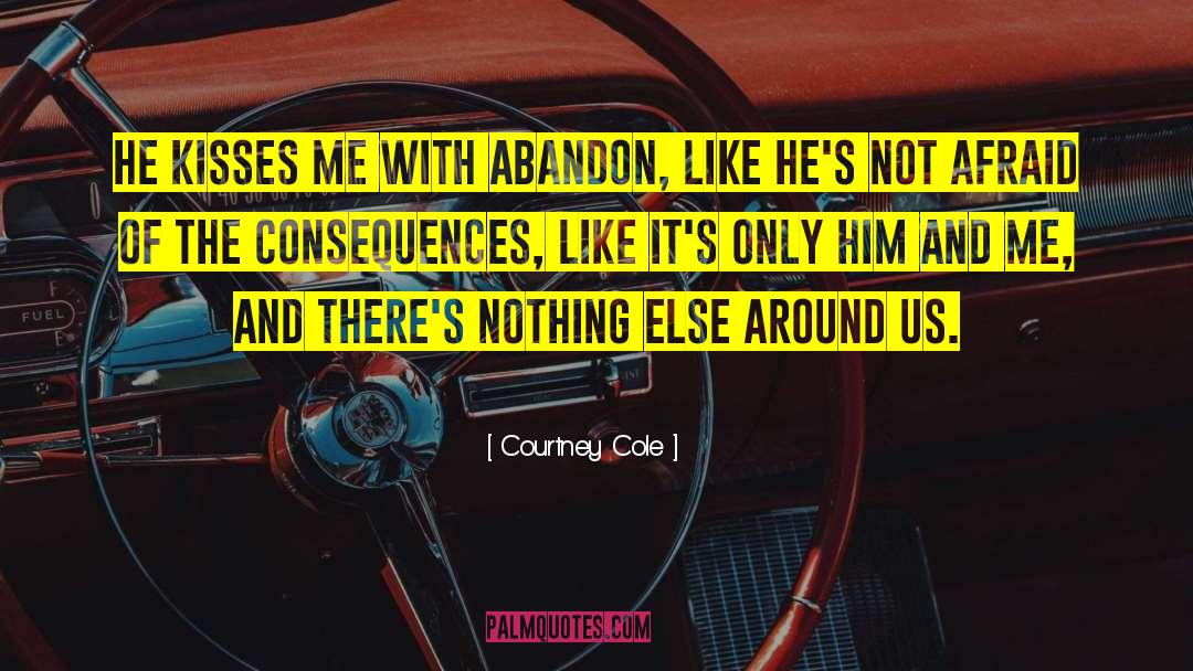 Courtney Cole Quotes: He kisses me with abandon,