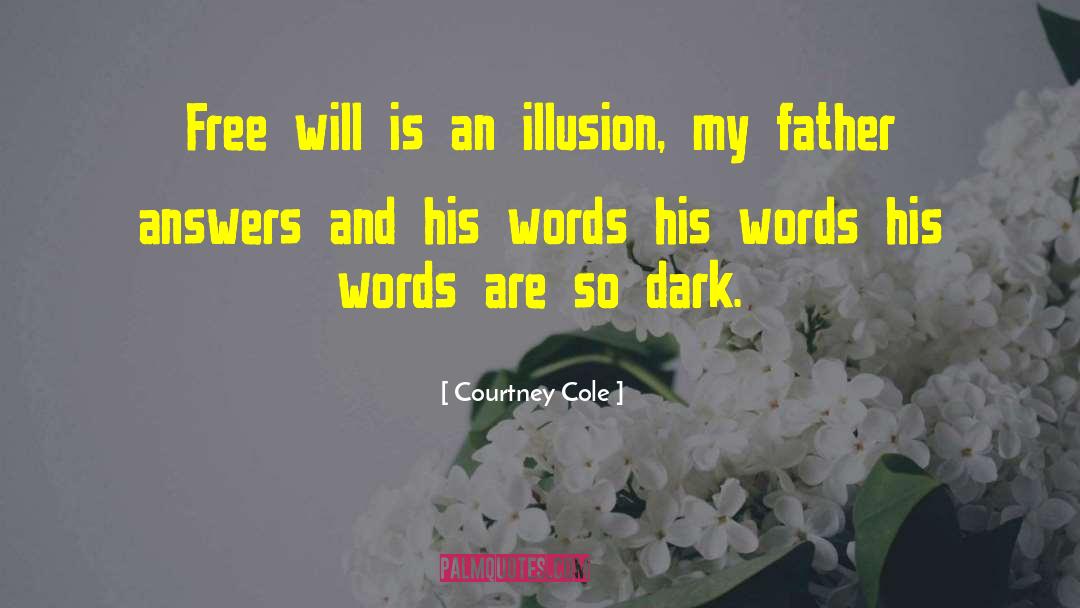 Courtney Cole Quotes: Free will is an illusion,