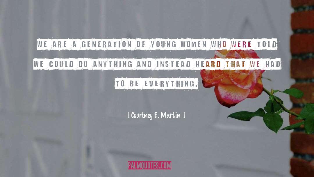 Courtney E. Martin Quotes: We are a generation of