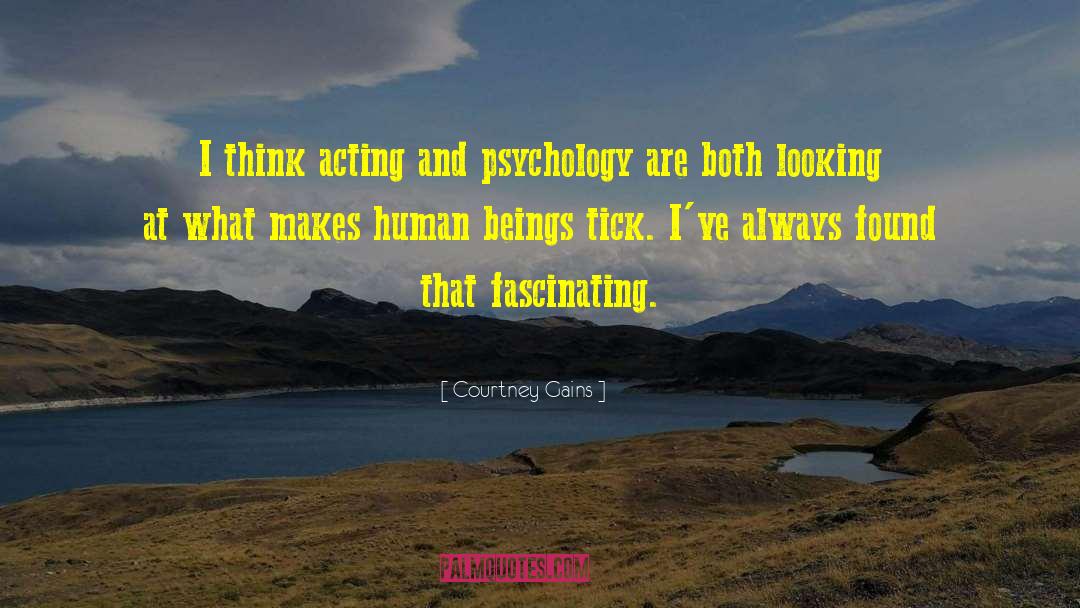 Courtney Gains Quotes: I think acting and psychology