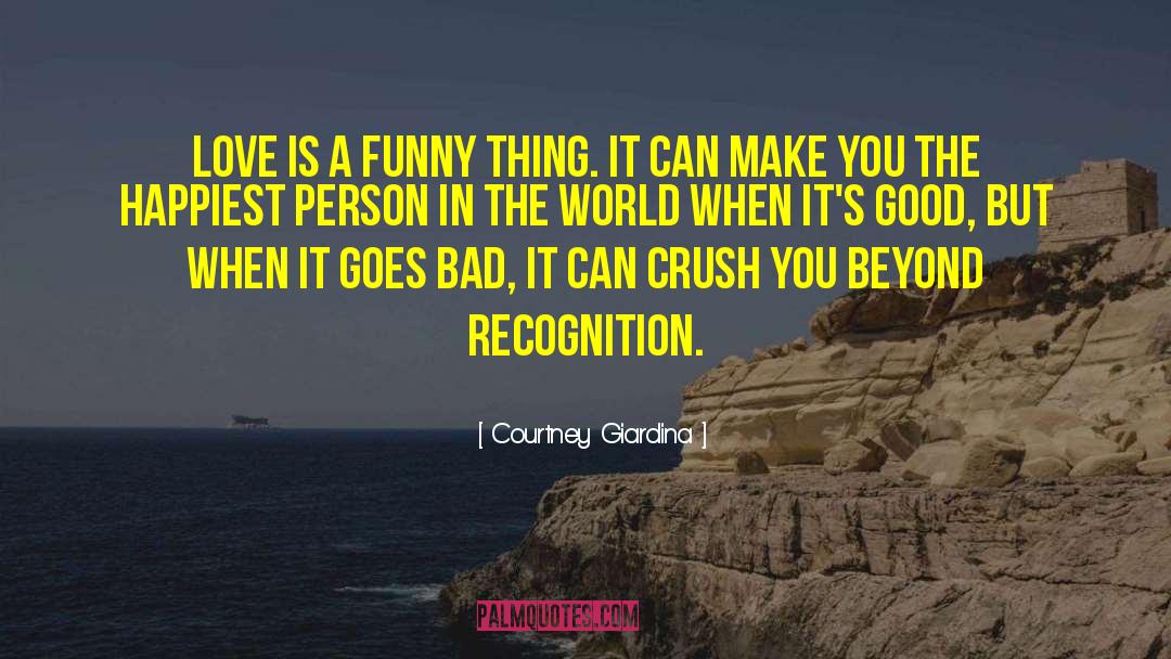 Courtney Giardina Quotes: Love is a funny thing.