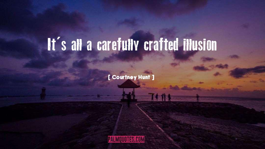 Courtney Hunt Quotes: It's all a carefully crafted