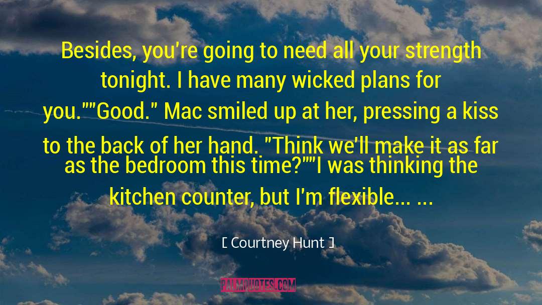 Courtney Hunt Quotes: Besides, you're going to need