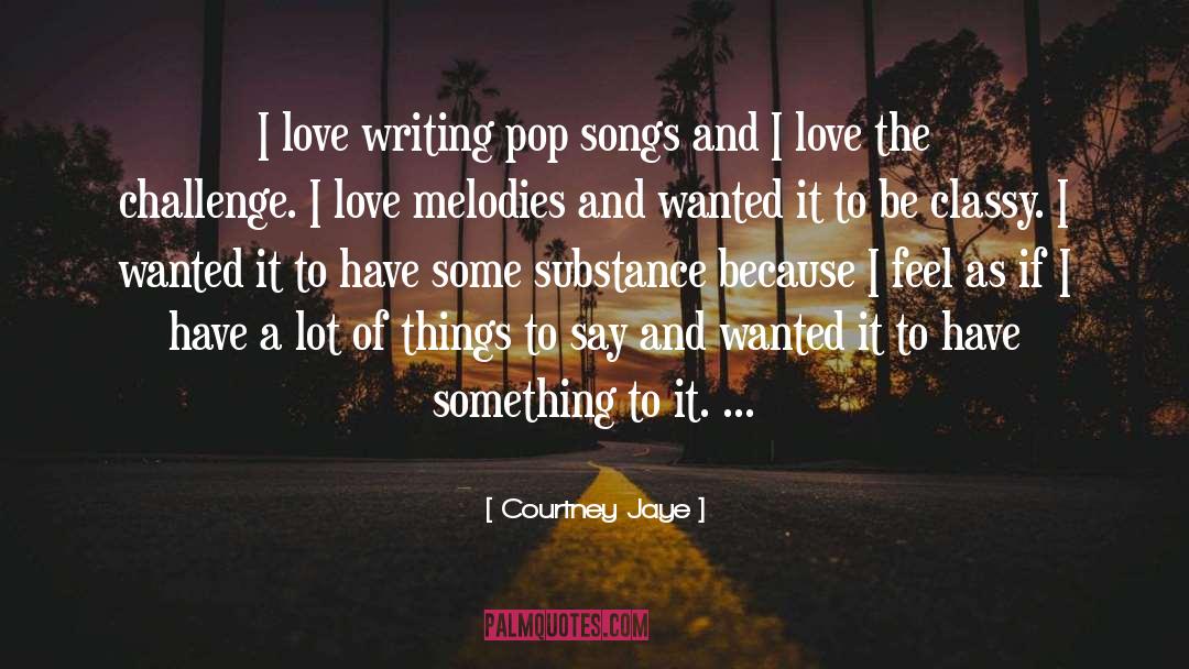 Courtney Jaye Quotes: I love writing pop songs