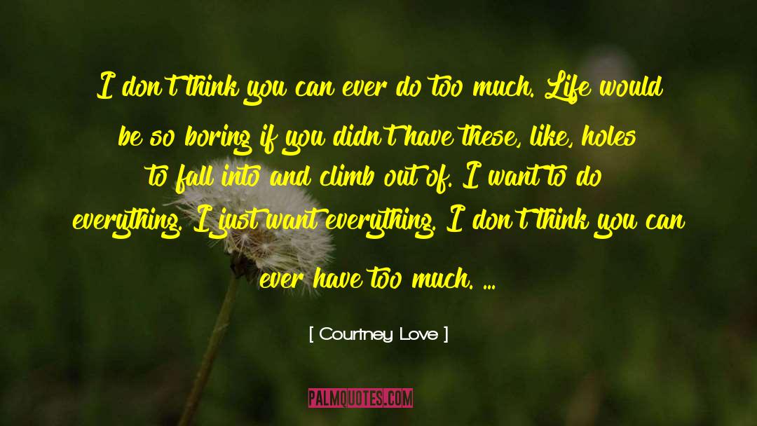 Courtney Love Quotes: I don't think you can