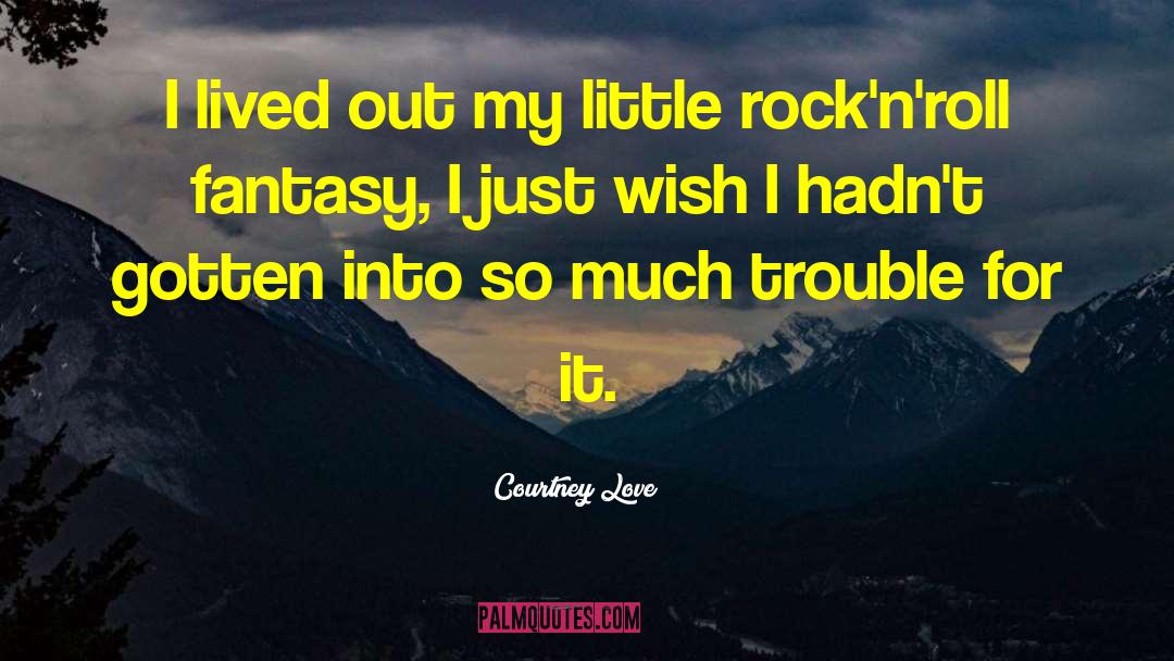 Courtney Love Quotes: I lived out my little