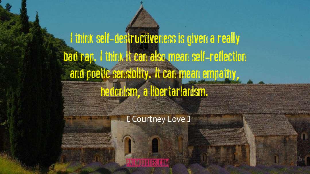 Courtney Love Quotes: I think self-destructiveness is given