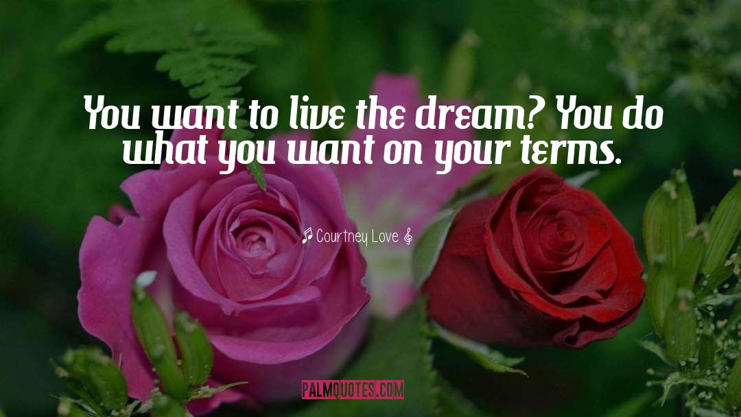 Courtney Love Quotes: You want to live the