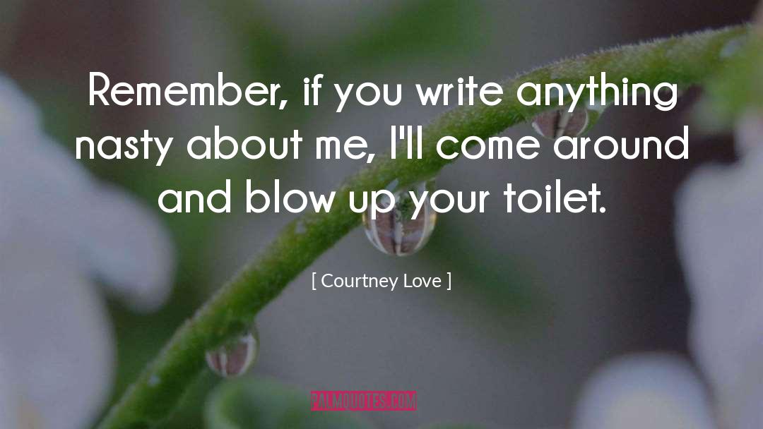 Courtney Love Quotes: Remember, if you write anything
