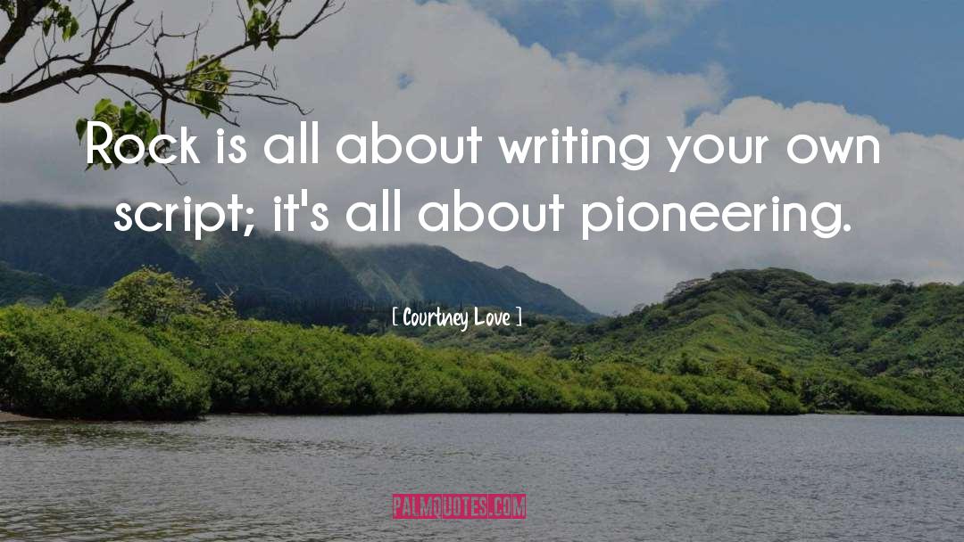 Courtney Love Quotes: Rock is all about writing