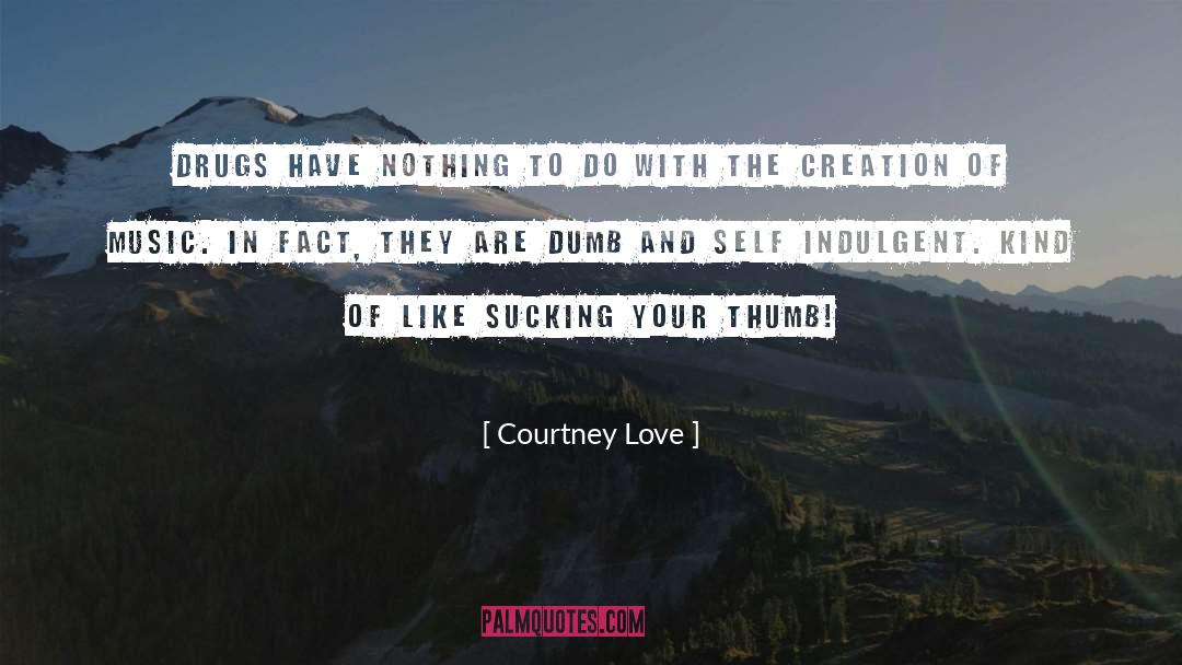 Courtney Love Quotes: Drugs have nothing to do