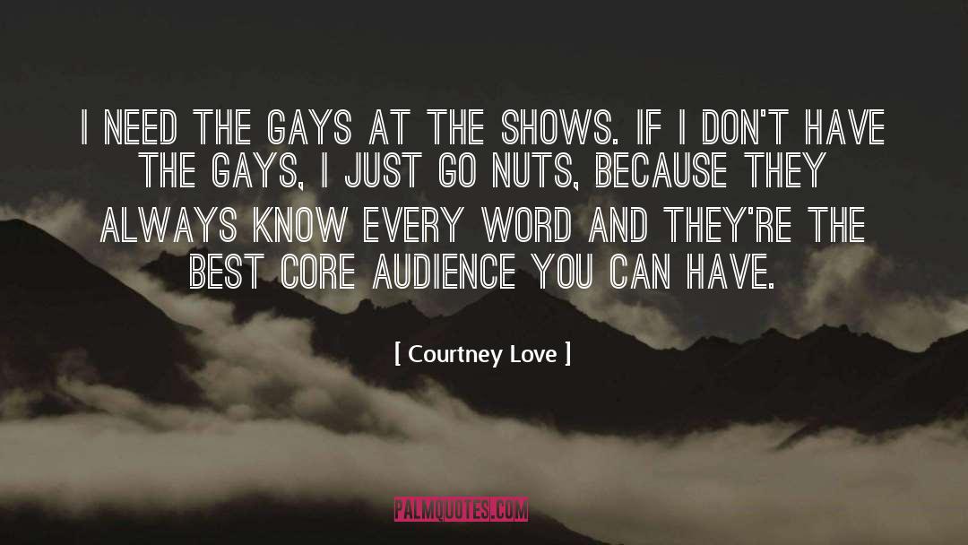 Courtney Love Quotes: I need the gays at