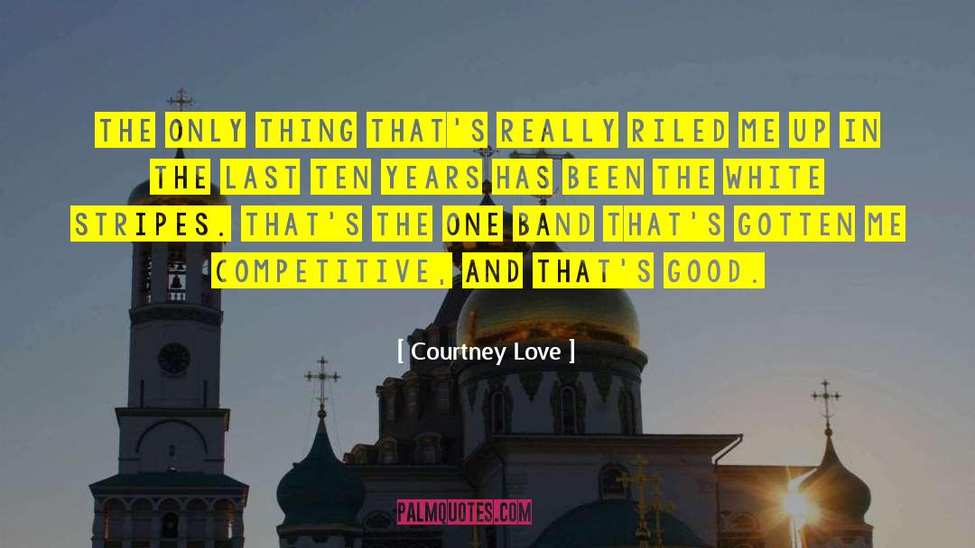 Courtney Love Quotes: The only thing that's really