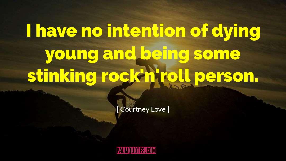 Courtney Love Quotes: I have no intention of