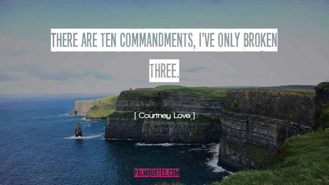 Courtney Love Quotes: There are ten commandments, I've