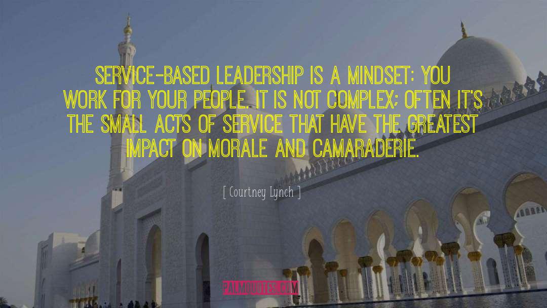 Courtney Lynch Quotes: Service-based leadership is a mindset: