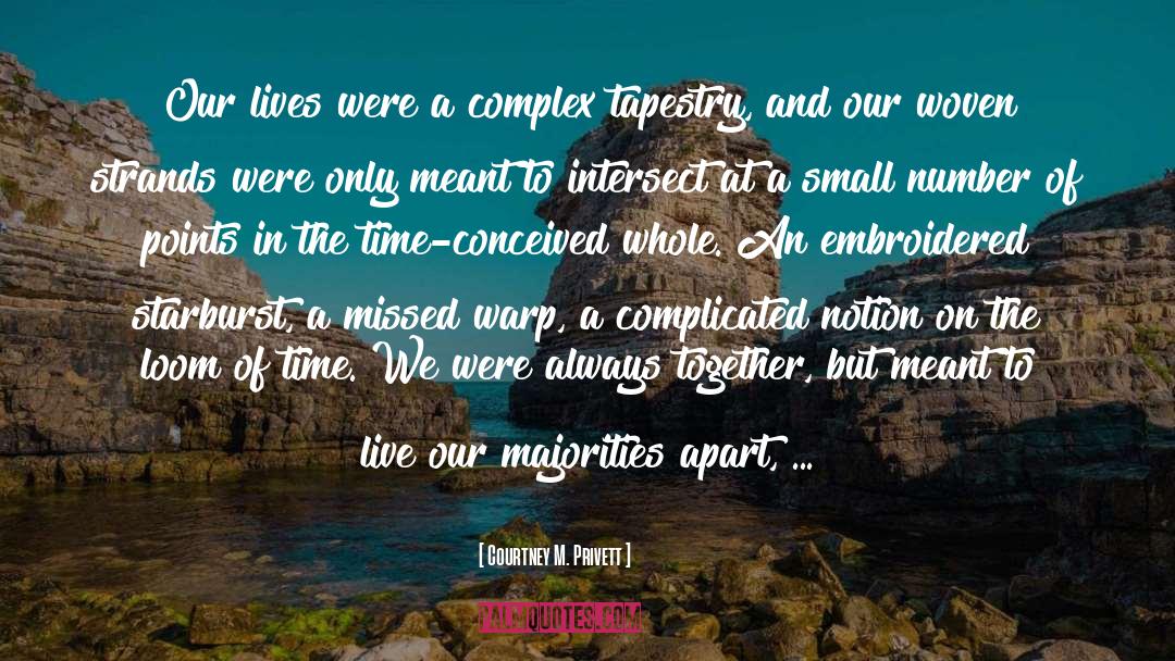 Courtney M. Privett Quotes: Our lives were a complex