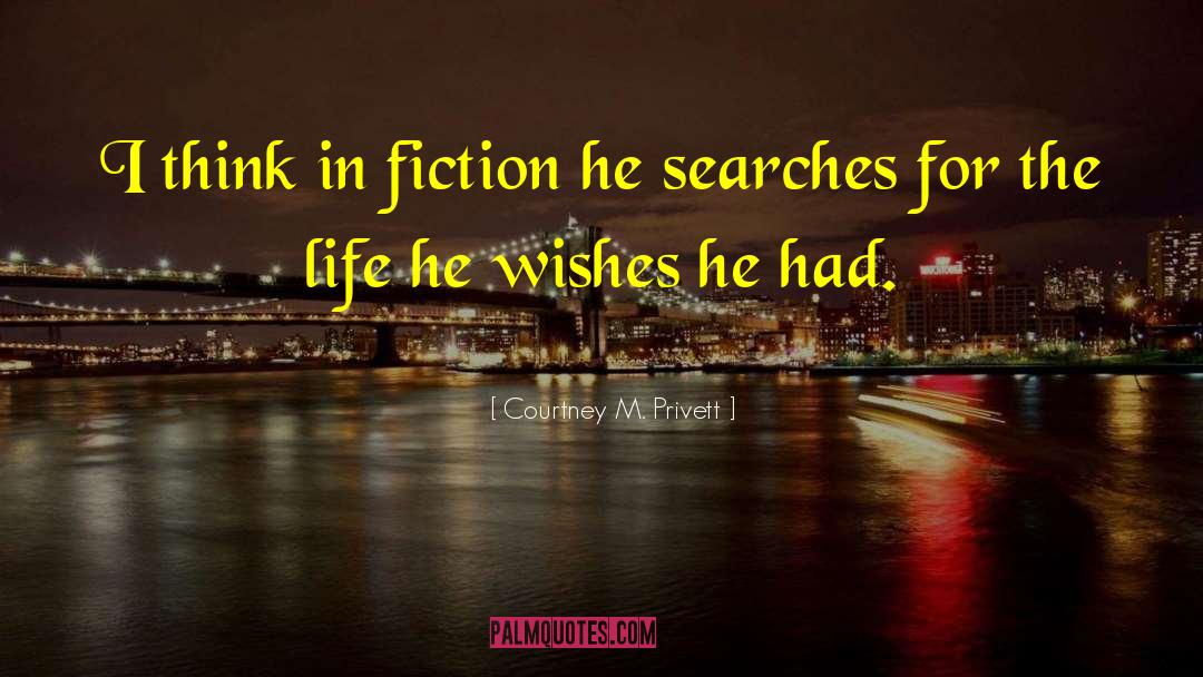 Courtney M. Privett Quotes: I think in fiction he