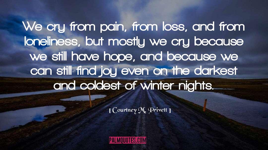 Courtney M. Privett Quotes: We cry from pain, from