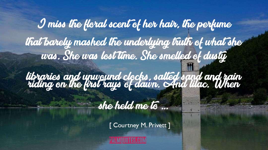 Courtney M. Privett Quotes: I miss the floral scent