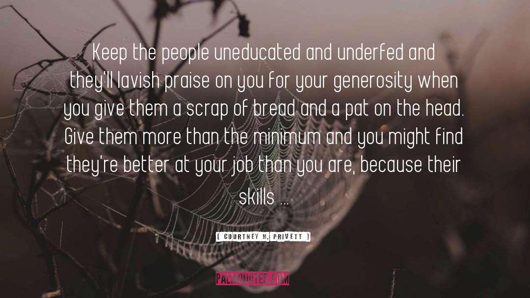 Courtney M. Privett Quotes: Keep the people uneducated and