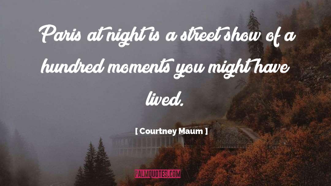 Courtney Maum Quotes: Paris at night is a