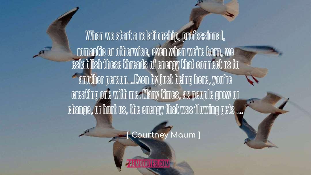 Courtney Maum Quotes: When we start a relationship,