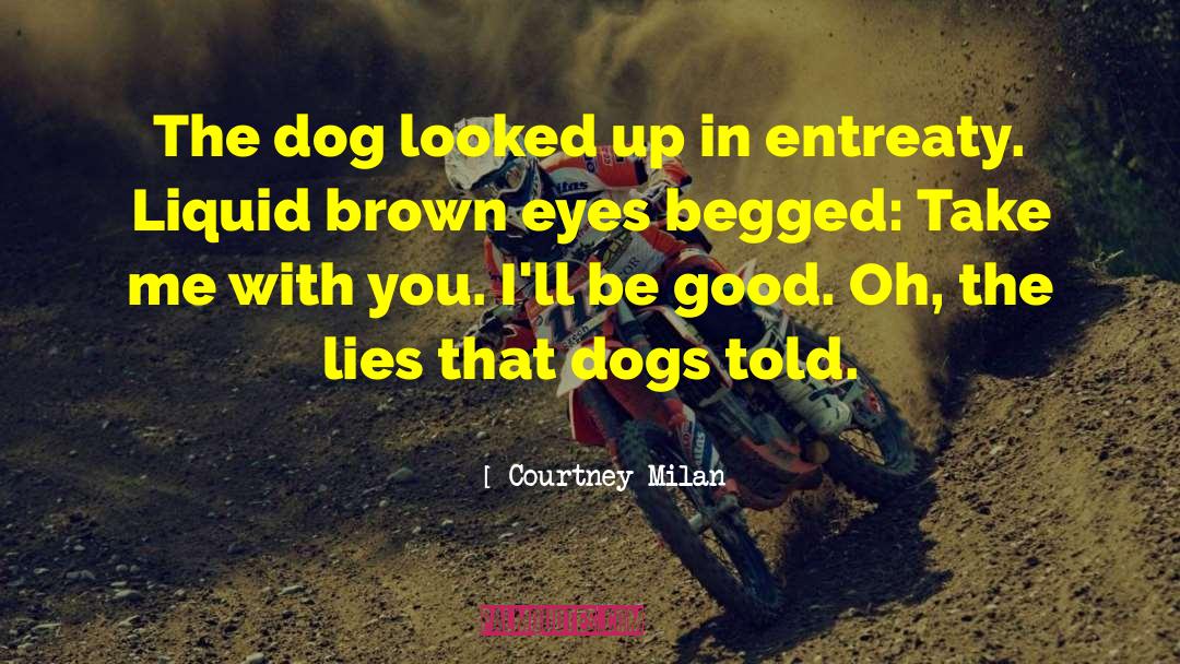 Courtney Milan Quotes: The dog looked up in