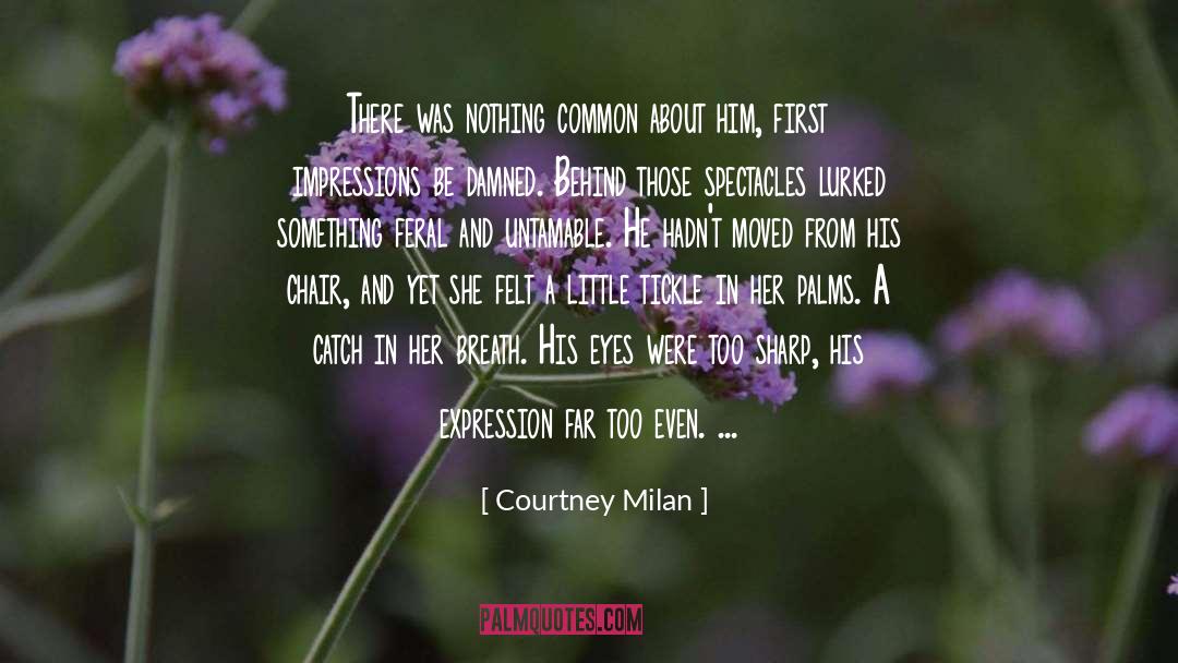 Courtney Milan Quotes: There was nothing common about