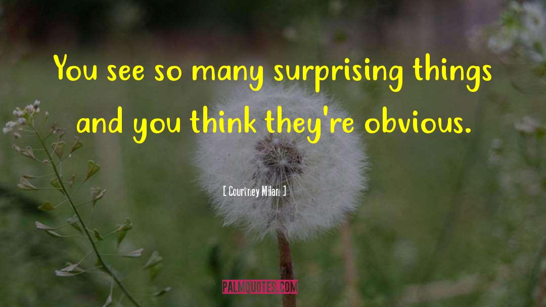Courtney Milan Quotes: You see so many surprising