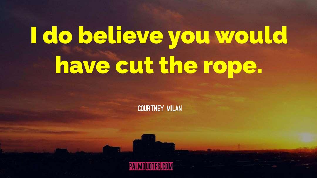 Courtney Milan Quotes: I do believe you would