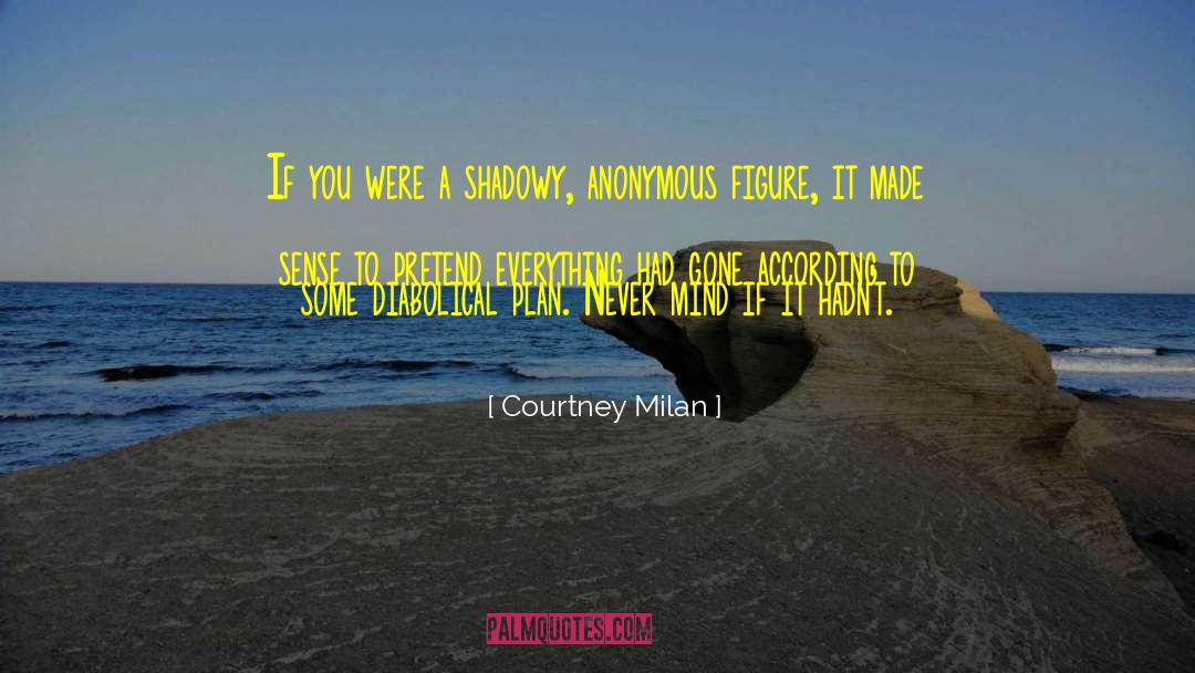 Courtney Milan Quotes: If you were a shadowy,