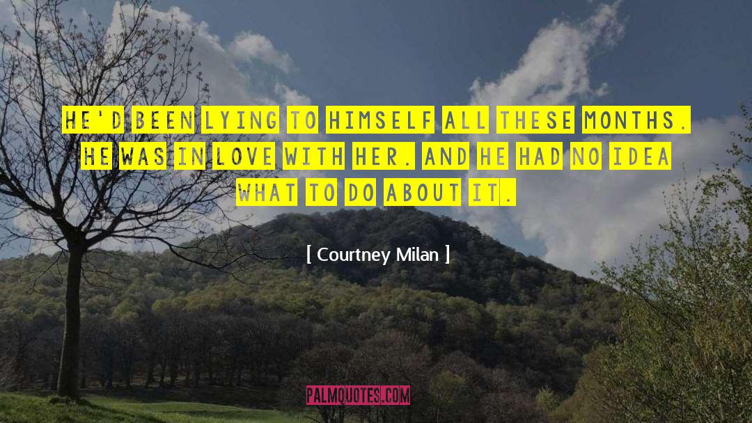 Courtney Milan Quotes: He'd been lying to himself