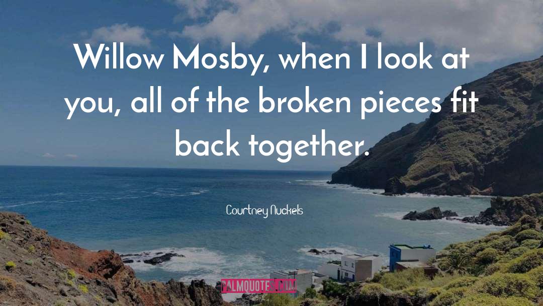 Courtney Nuckels Quotes: Willow Mosby, when I look