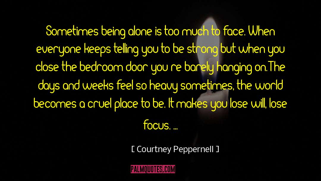 Courtney Peppernell Quotes: Sometimes being alone is too