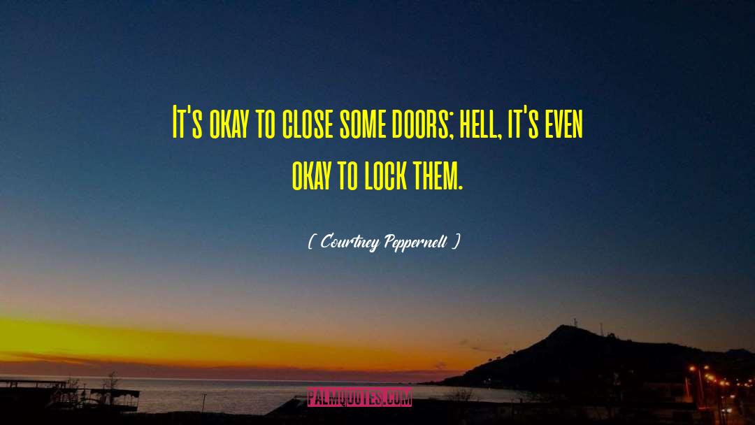 Courtney Peppernell Quotes: It's okay to close some