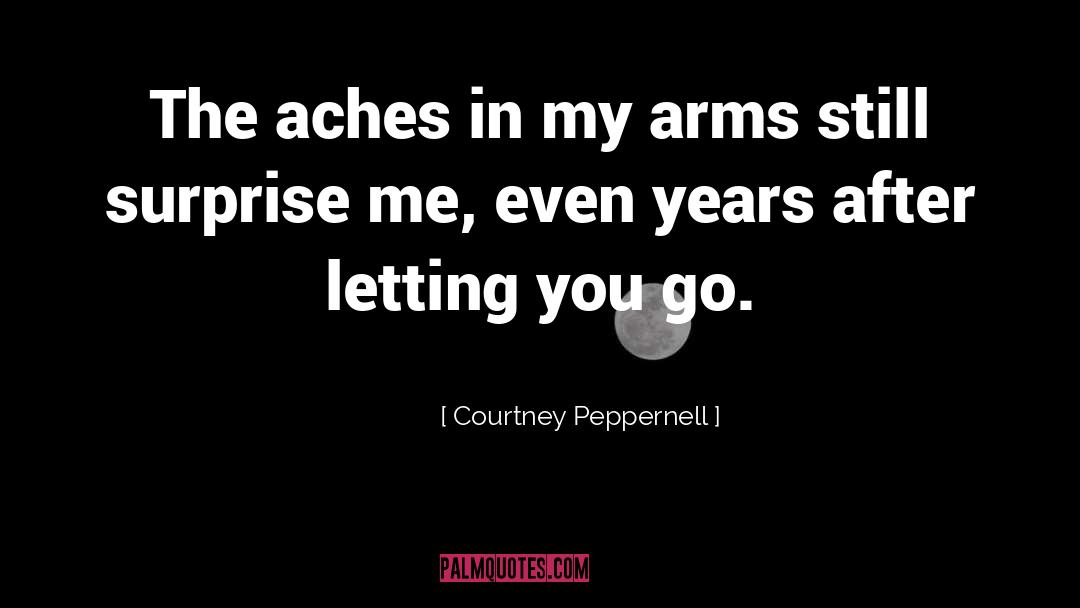 Courtney Peppernell Quotes: The aches in my arms