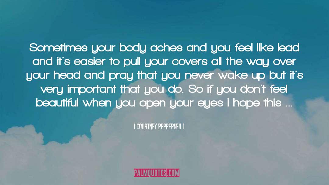 Courtney Peppernell Quotes: Sometimes your body aches and