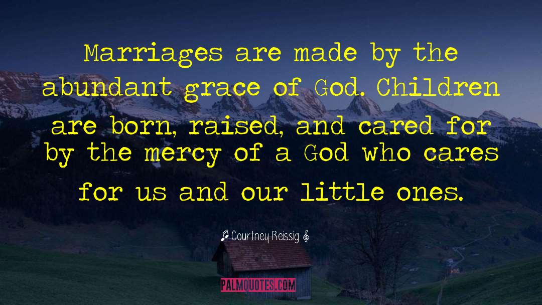 Courtney Reissig Quotes: Marriages are made by the